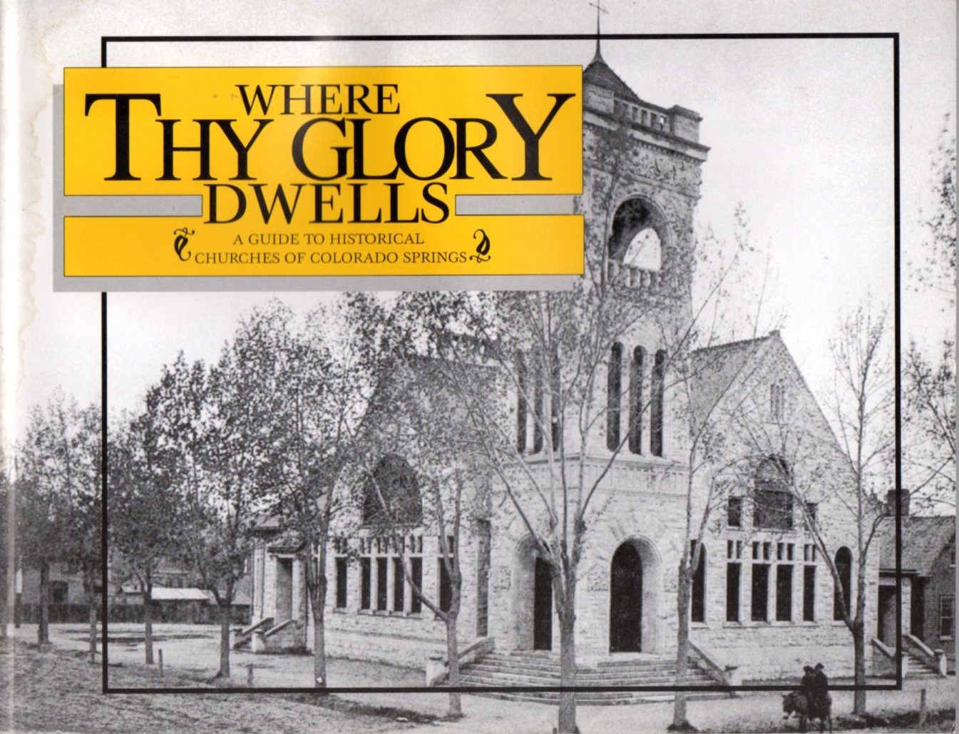 Image for Where Thy Glory Dwells, A Guide to Historical Churches of Colorado Springs