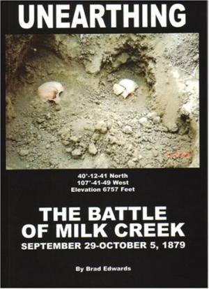Image for Unearthing: The Battle of Milk Creek September 29 - October 5, 1879