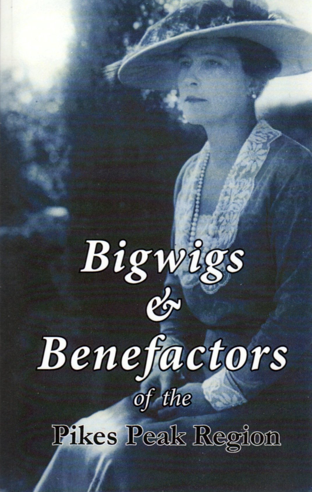 Image for Bigwigs & Benefactors of the Pikes Peak Region