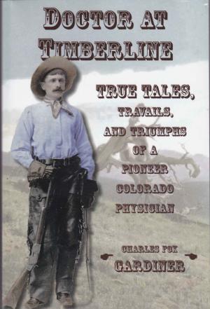 Image for Doctor At Timberline: True Tales, Travails, and Triumphs of A Pioneer Colorado Physician