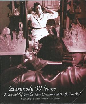 Image for Everybody Welcome: A Memoir Of Fannie Mae Duncan and the Cotton Club Everybody Welcome: A Memoir Of Fannie Mae Duncan and the Cotton Club