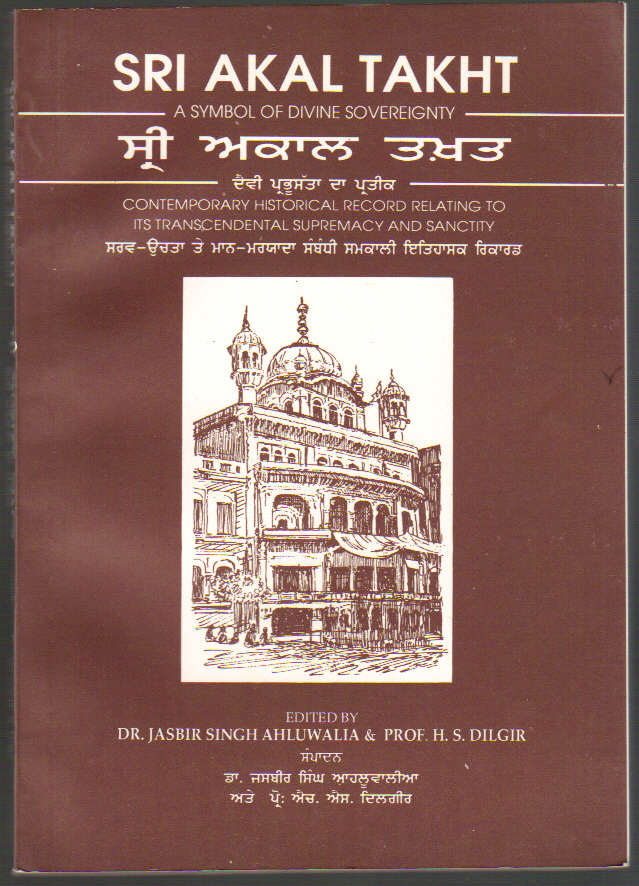 Image for Sri Akal Takht; a Symbol of Divine Sovereignty; Contemporary Historical Record Relating to Its Transcendental Supremacy and Sanctity; Problems of a New Ideology, a New Praxis, for the Sikh Community at the Threshold of the 21st Century