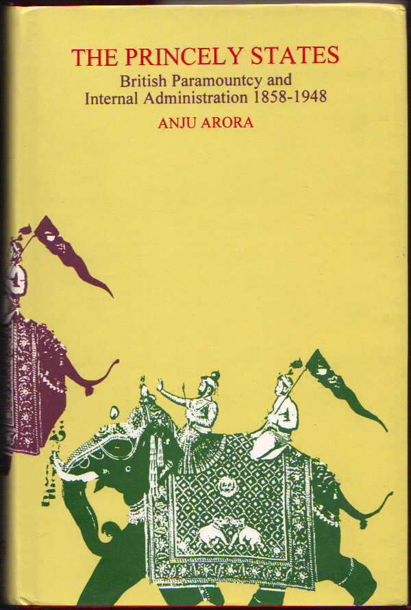 Image for The Princely States: British Paramountcy and Internal Administration 1858-1948 (A Case Study of the Kapurthala State)