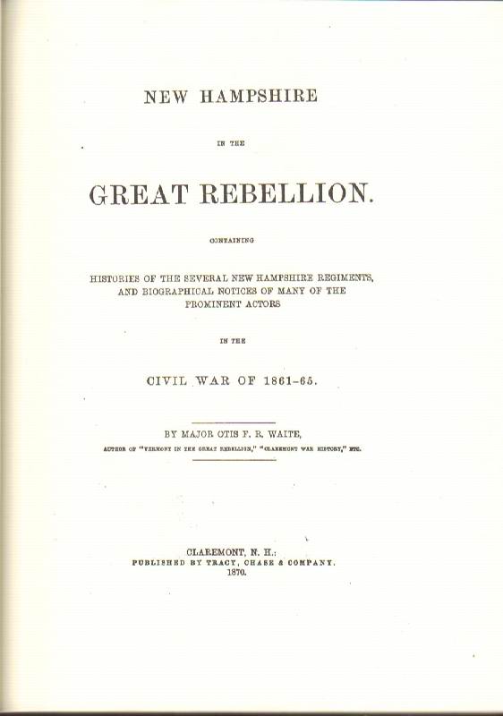 Image for New Hampshire in the Great Rebellion: Containing Histories of the Several New Hampshire Regiments, and Biographical Notices of Many of the Prominent Actors in the Civil War of 1861-65