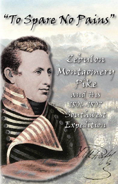 Image for "To Spare No Pains" Zebulon Montgomery Pike and His 1806-1807 Southwest Expedition: A Bicentennial Commemoration