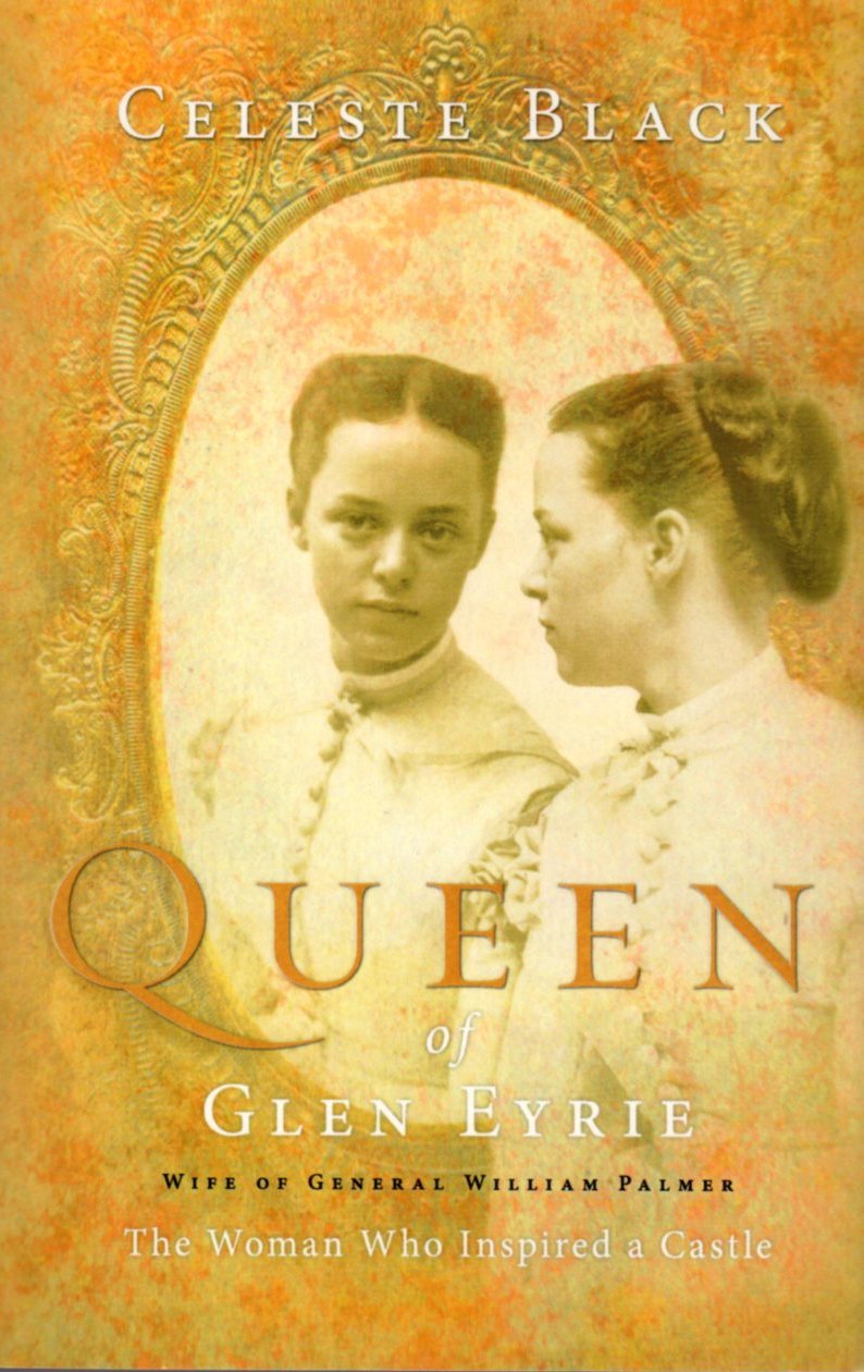 Image for Queen of Glen Eyrie: Wife of General William Palmer, The Woman Who Inspired A Castle